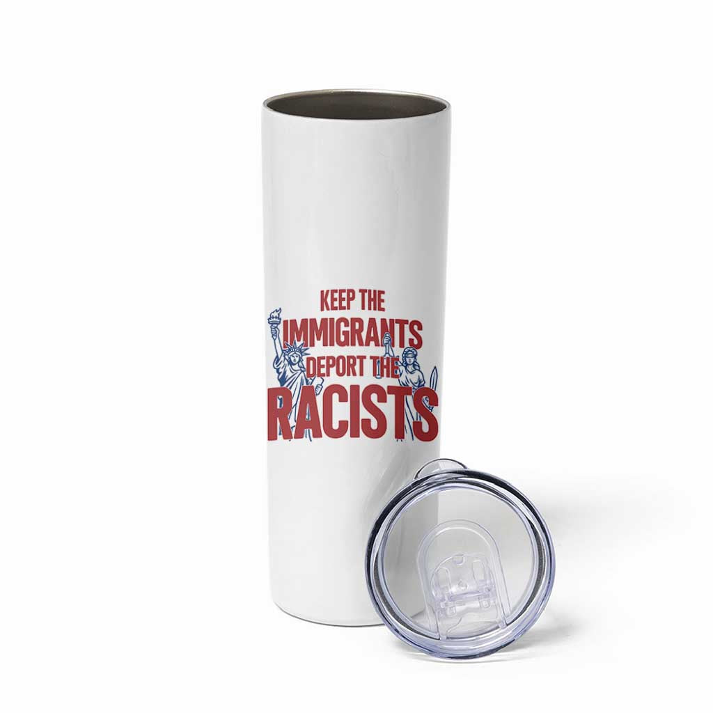 Keep The Immigrants Deport The Racists Skinny Tumbler Statue Of Liberty Anti Racism Political Statement