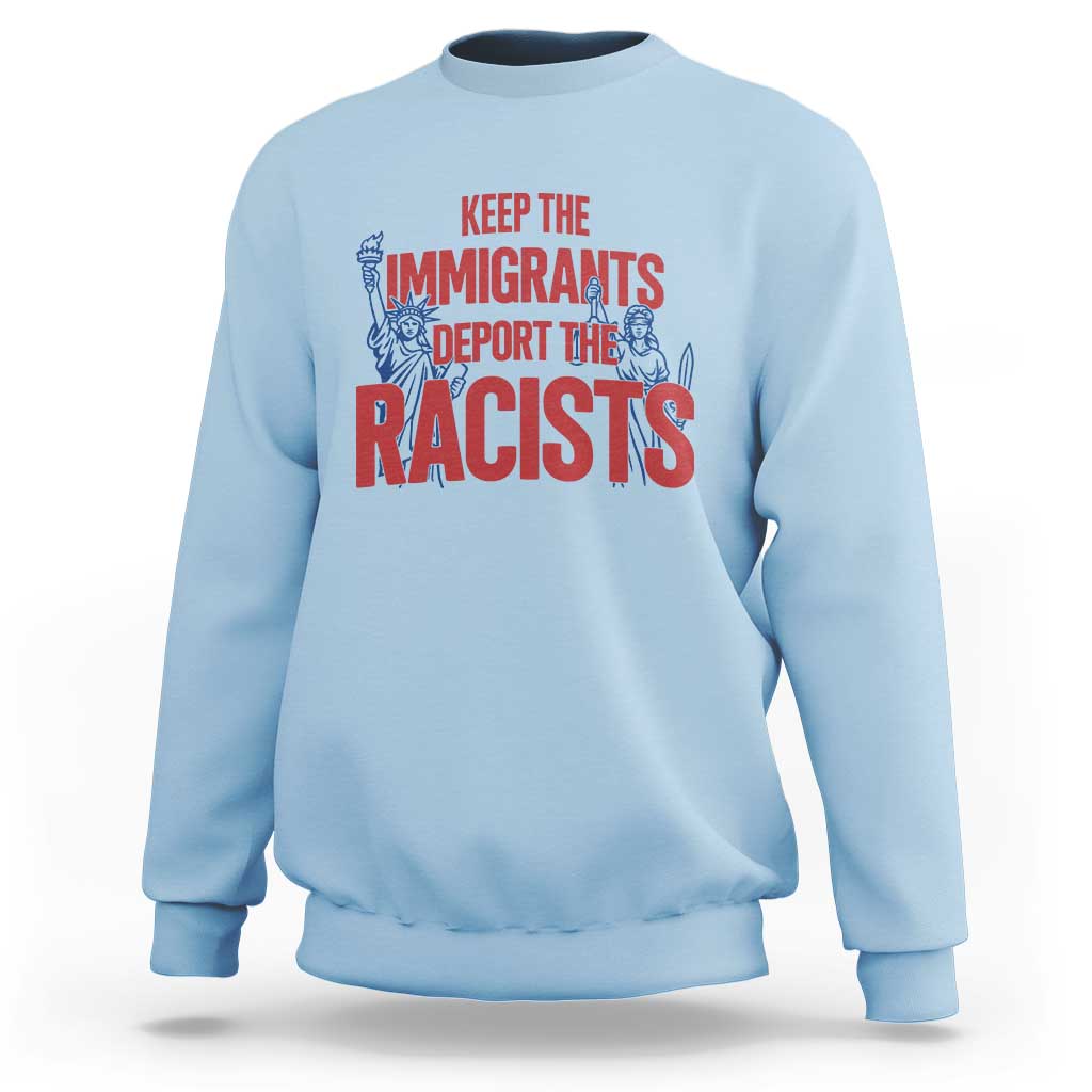 Keep The Immigrants Deport The Racists Sweatshirt Statue Of Liberty Anti Racism Political Statement