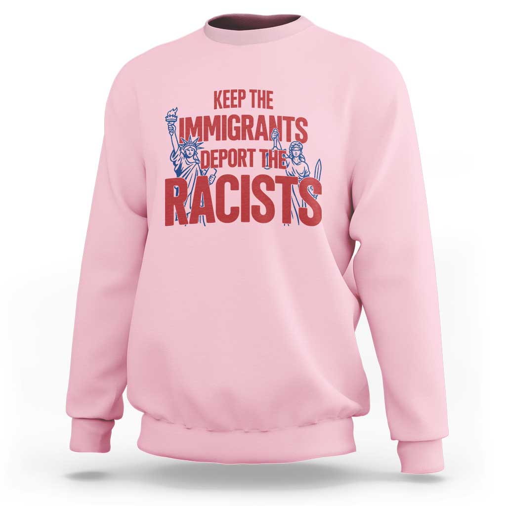 Keep The Immigrants Deport The Racists Sweatshirt Statue Of Liberty Anti Racism Political Statement