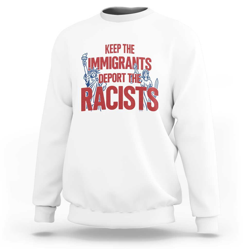 Keep The Immigrants Deport The Racists Sweatshirt Statue Of Liberty Anti Racism Political Statement