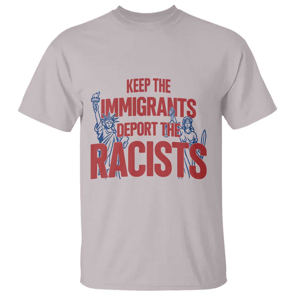Keep The Immigrants Deport The Racists T Shirt Statue Of Liberty Anti Racism Political Statement
