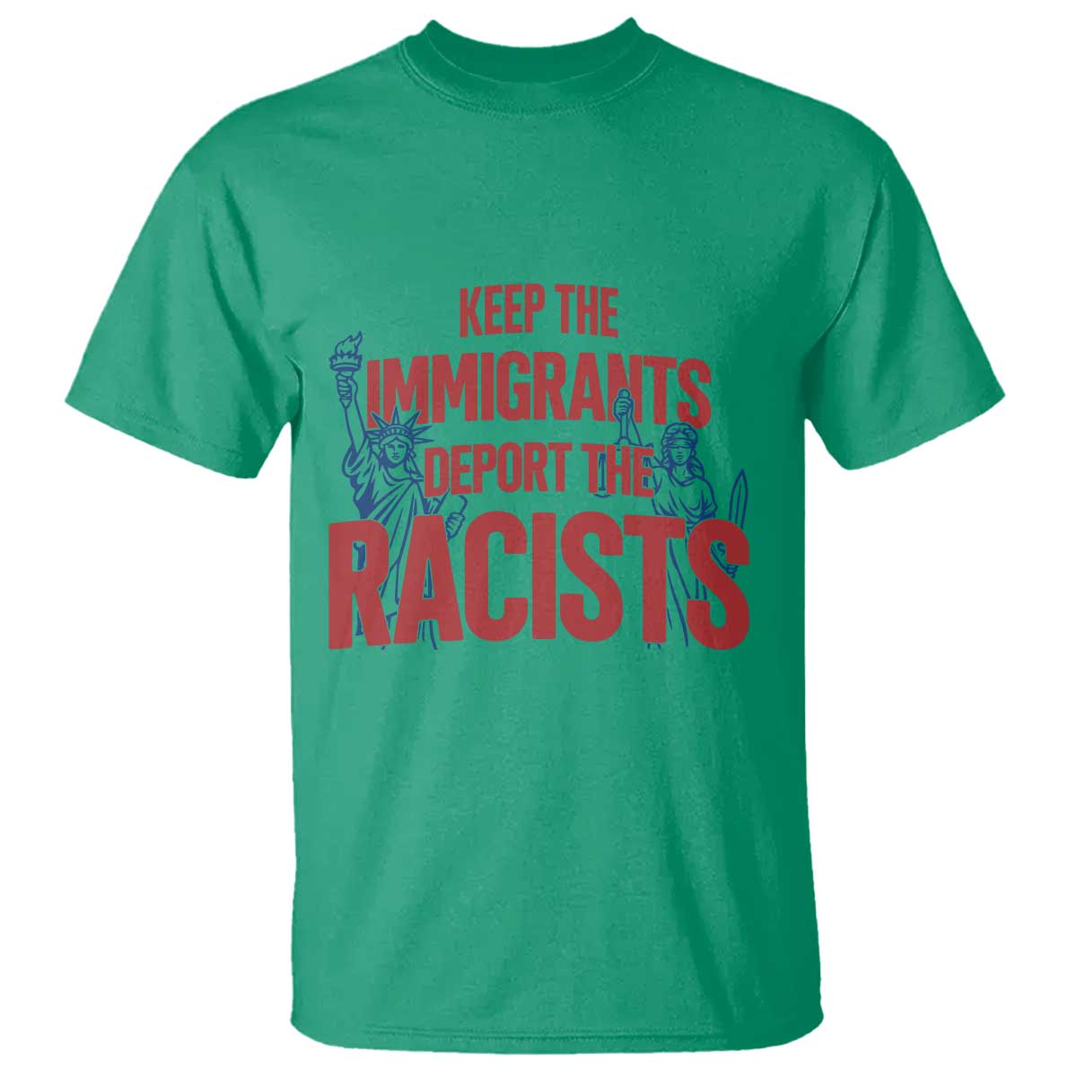 Keep The Immigrants Deport The Racists T Shirt Statue Of Liberty Anti Racism Political Statement