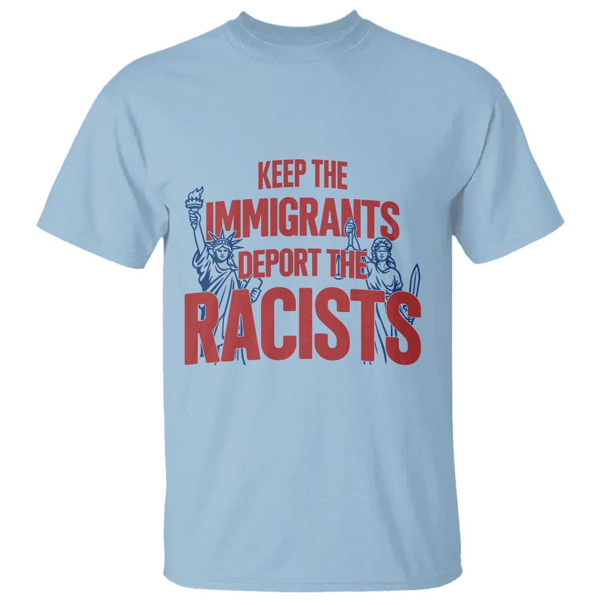 Keep The Immigrants Deport The Racists T Shirt Statue Of Liberty Anti Racism Political Statement
