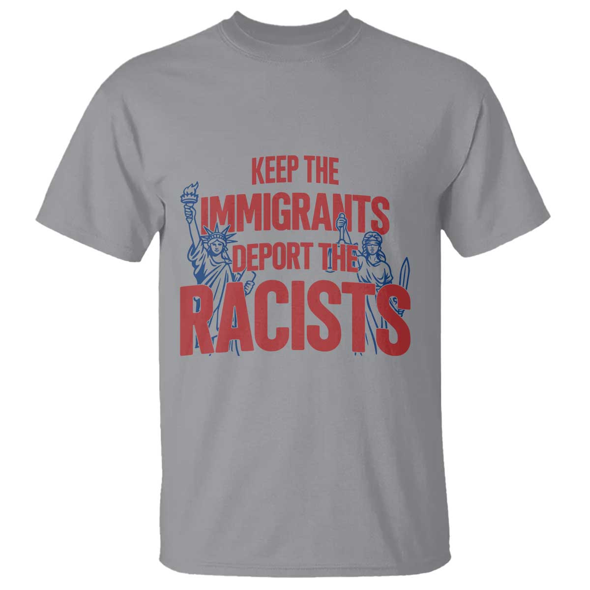 Keep The Immigrants Deport The Racists T Shirt Statue Of Liberty Anti Racism Political Statement