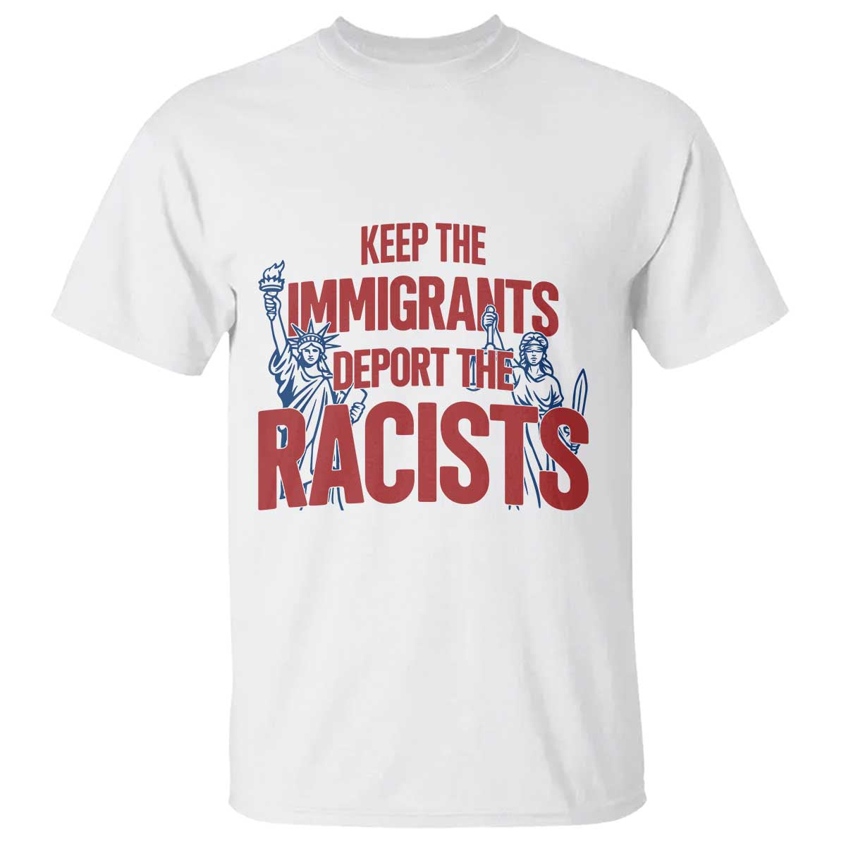 Keep The Immigrants Deport The Racists T Shirt Statue Of Liberty Anti Racism Political Statement
