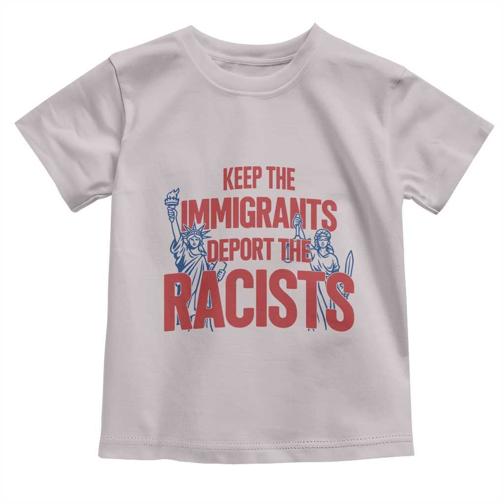 Keep The Immigrants Deport The Racists Toddler T Shirt Statue Of Liberty Anti Racism Political Statement