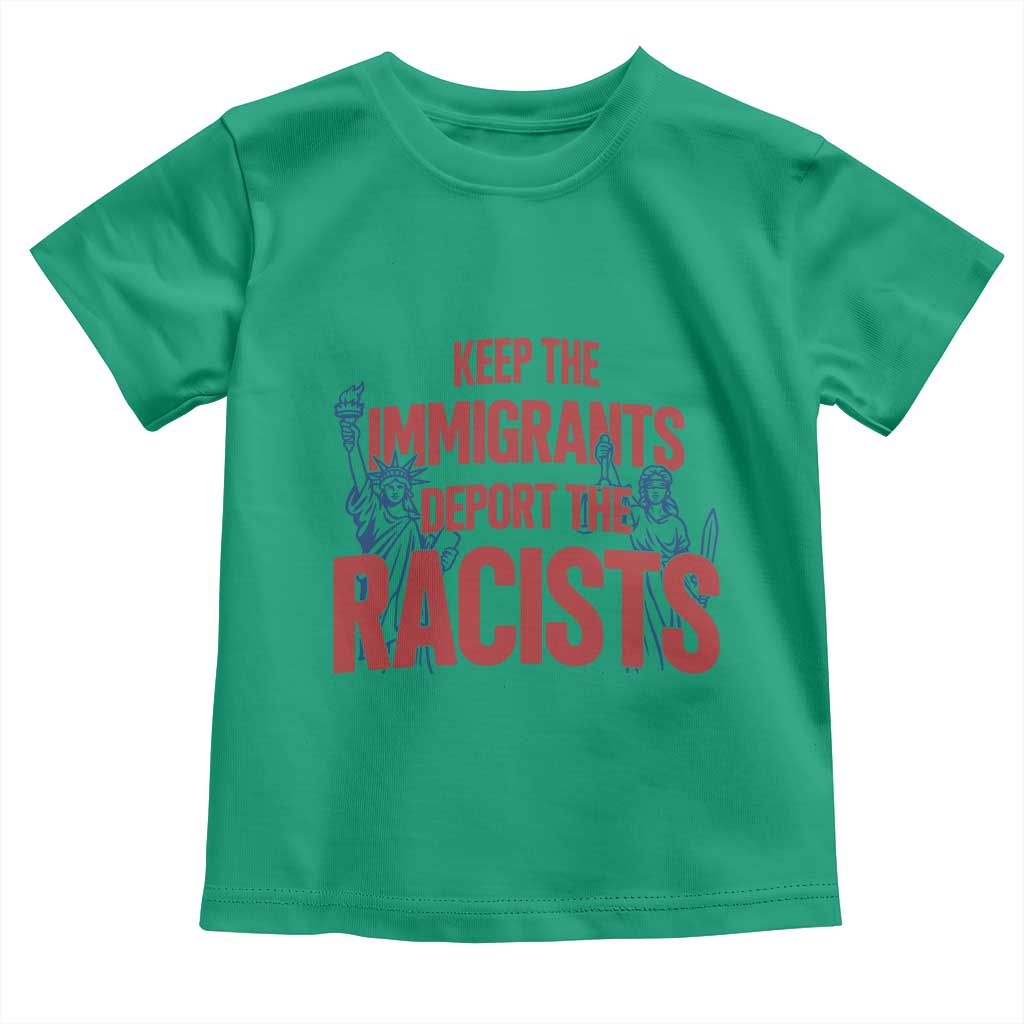 Keep The Immigrants Deport The Racists Toddler T Shirt Statue Of Liberty Anti Racism Political Statement