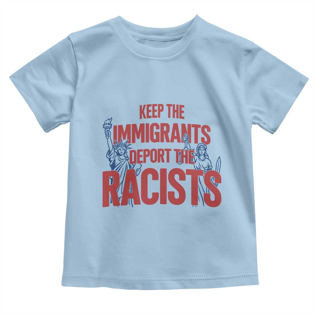 Keep The Immigrants Deport The Racists Toddler T Shirt Statue Of Liberty Anti Racism Political Statement
