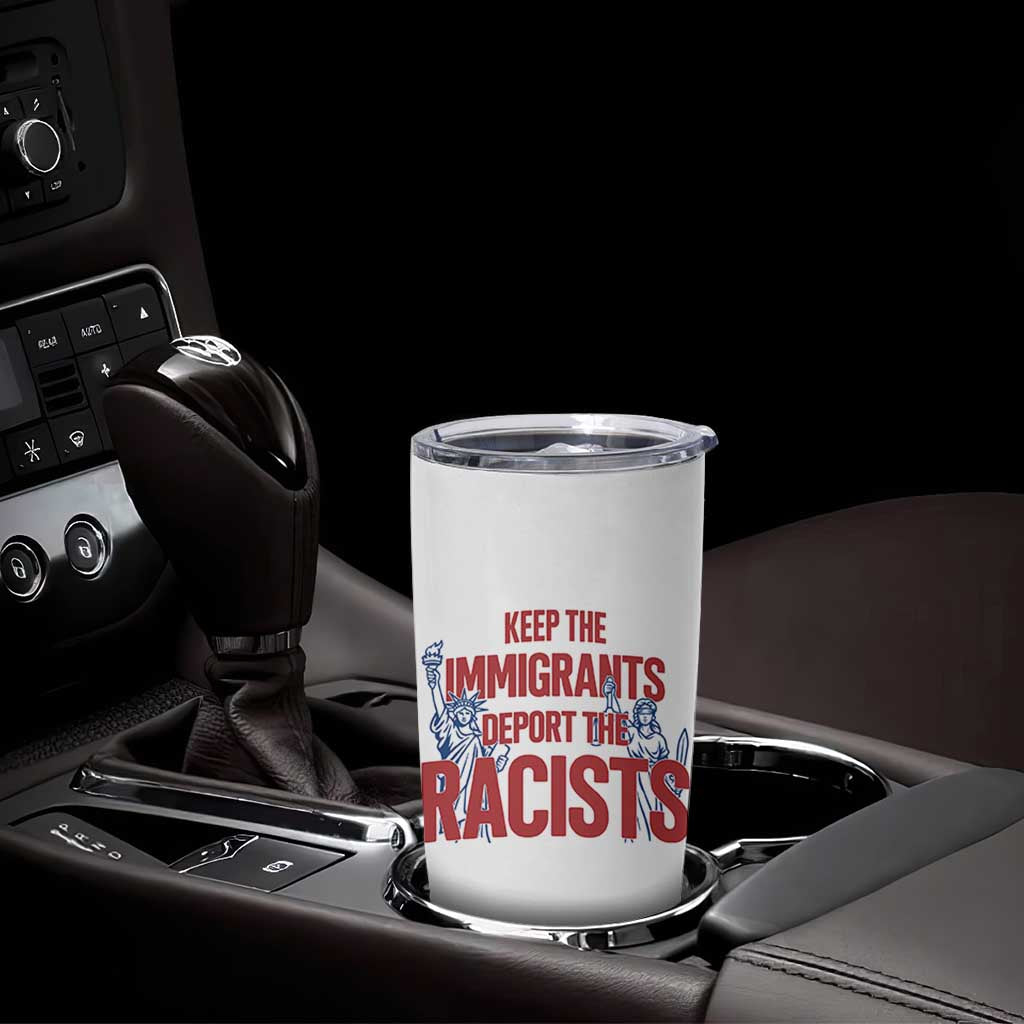 Keep The Immigrants Deport The Racists Tumbler Cup Statue Of Liberty Anti Racism Political Statement