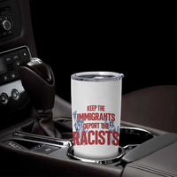 Keep The Immigrants Deport The Racists Tumbler Cup Statue Of Liberty Anti Racism Political Statement