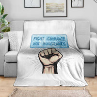 Fight Ignorance Not Immigrants Throw Blanket Antiracist Human Rights Political Protest Anti ICE