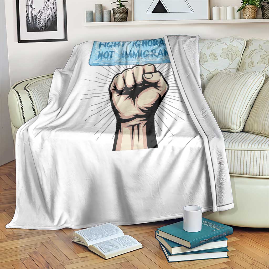 Fight Ignorance Not Immigrants Throw Blanket Antiracist Human Rights Political Protest Anti ICE