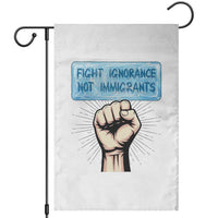 Fight Ignorance Not Immigrants Garden Flag Antiracist Human Rights Political Protest Anti ICE