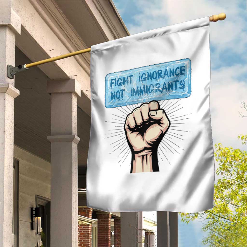 Fight Ignorance Not Immigrants Garden Flag Antiracist Human Rights Political Protest Anti ICE