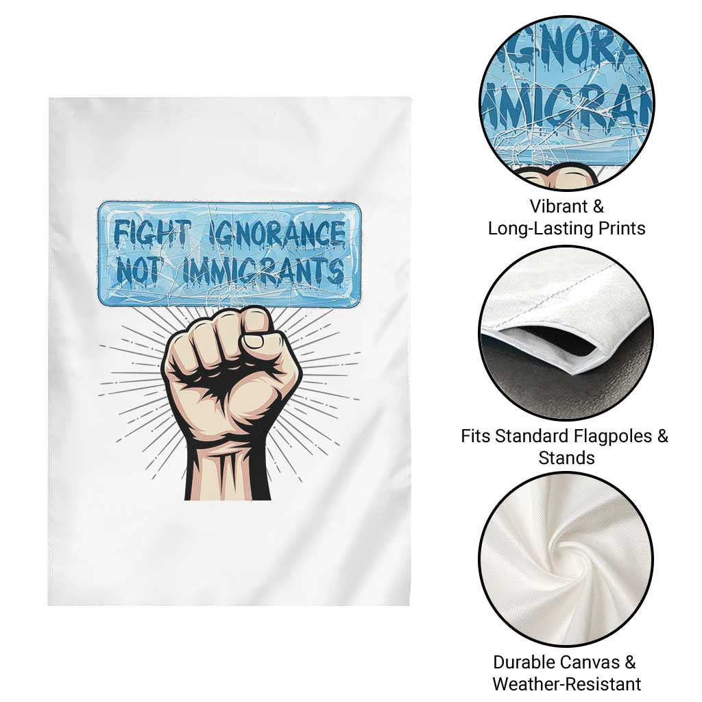 Fight Ignorance Not Immigrants Garden Flag Antiracist Human Rights Political Protest Anti ICE