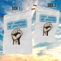 Fight Ignorance Not Immigrants Garden Flag Antiracist Human Rights Political Protest Anti ICE