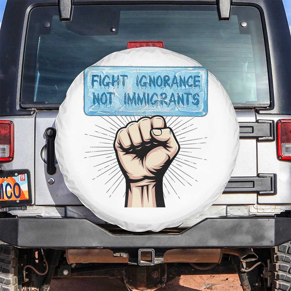 Fight Ignorance Not Immigrants Spare Tire Cover Antiracist Human Rights Political Protest Anti ICE