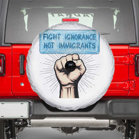 Fight Ignorance Not Immigrants Spare Tire Cover Antiracist Human Rights Political Protest Anti ICE