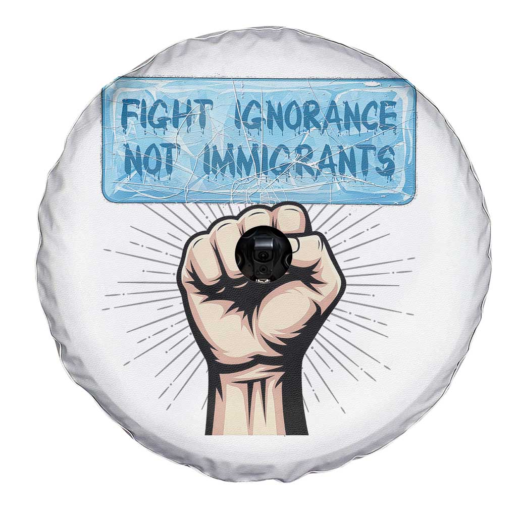 Fight Ignorance Not Immigrants Spare Tire Cover Antiracist Human Rights Political Protest Anti ICE