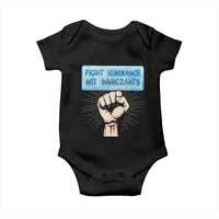 Fight Ignorance Not Immigrants Baby Onesie Antiracist Human Rights Political Protest Anti ICE