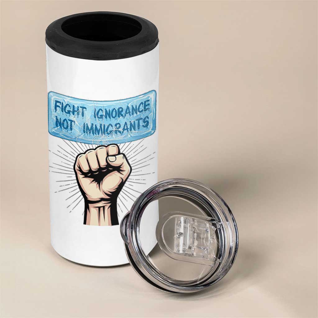 Fight Ignorance Not Immigrants 4 in 1 Can Cooler Tumbler Antiracist Human Rights Political Protest Anti ICE