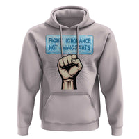 Fight Ignorance Not Immigrants Hoodie Antiracist Human Rights Political Protest Anti ICE
