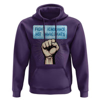 Fight Ignorance Not Immigrants Hoodie Antiracist Human Rights Political Protest Anti ICE