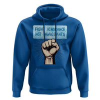 Fight Ignorance Not Immigrants Hoodie Antiracist Human Rights Political Protest Anti ICE
