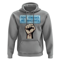 Fight Ignorance Not Immigrants Hoodie Antiracist Human Rights Political Protest Anti ICE