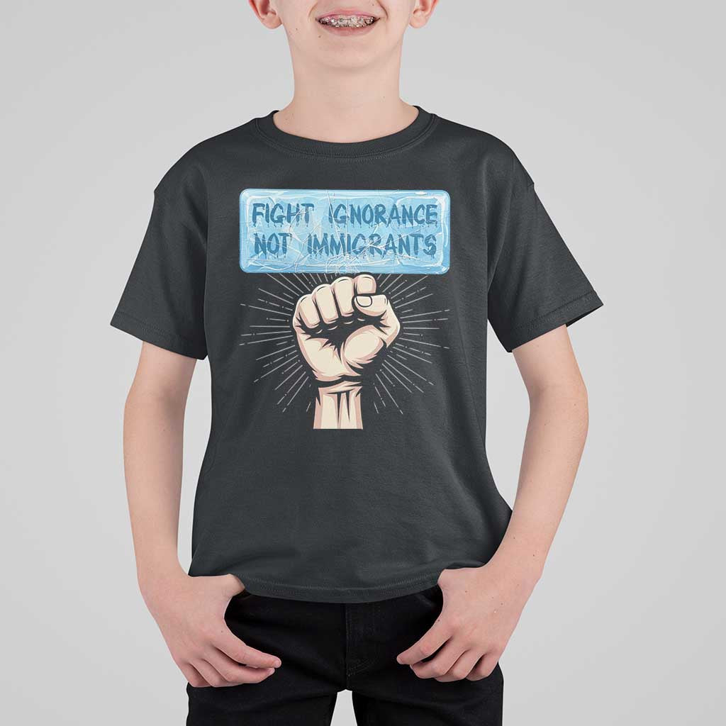 Fight Ignorance Not Immigrants T Shirt For Kid Antiracist Human Rights Political Protest Anti ICE