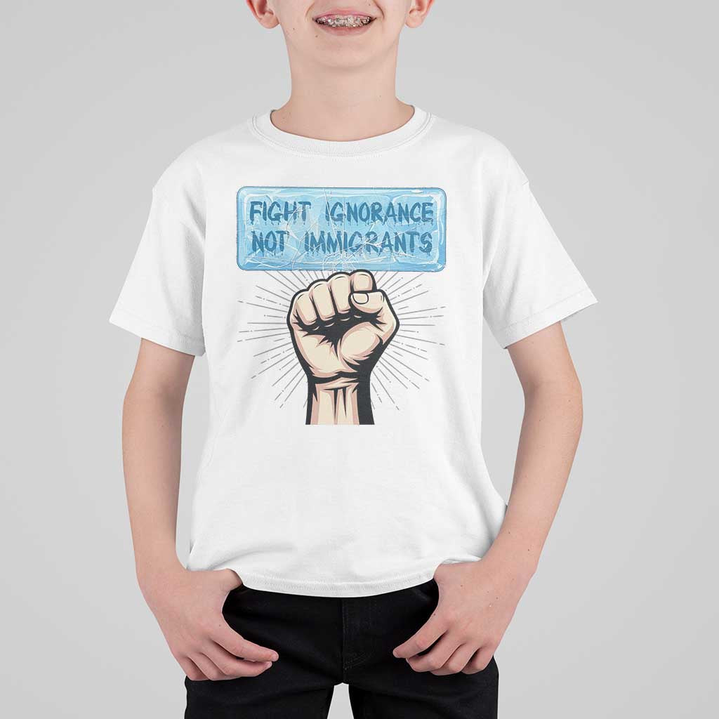 Fight Ignorance Not Immigrants T Shirt For Kid Antiracist Human Rights Political Protest Anti ICE