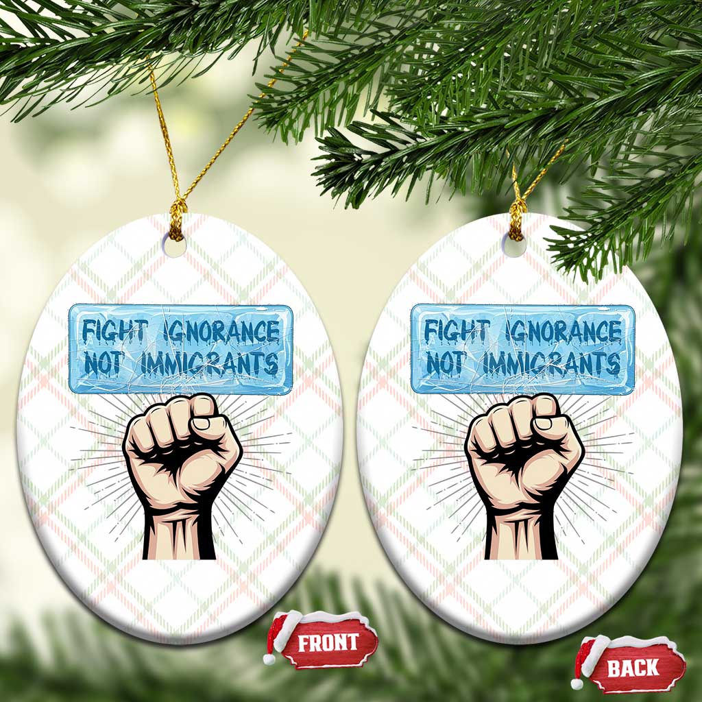 Fight Ignorance Not Immigrants Ceramic Ornament Antiracist Human Rights Political Protest Anti ICE