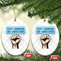 Fight Ignorance Not Immigrants Ceramic Ornament Antiracist Human Rights Political Protest Anti ICE