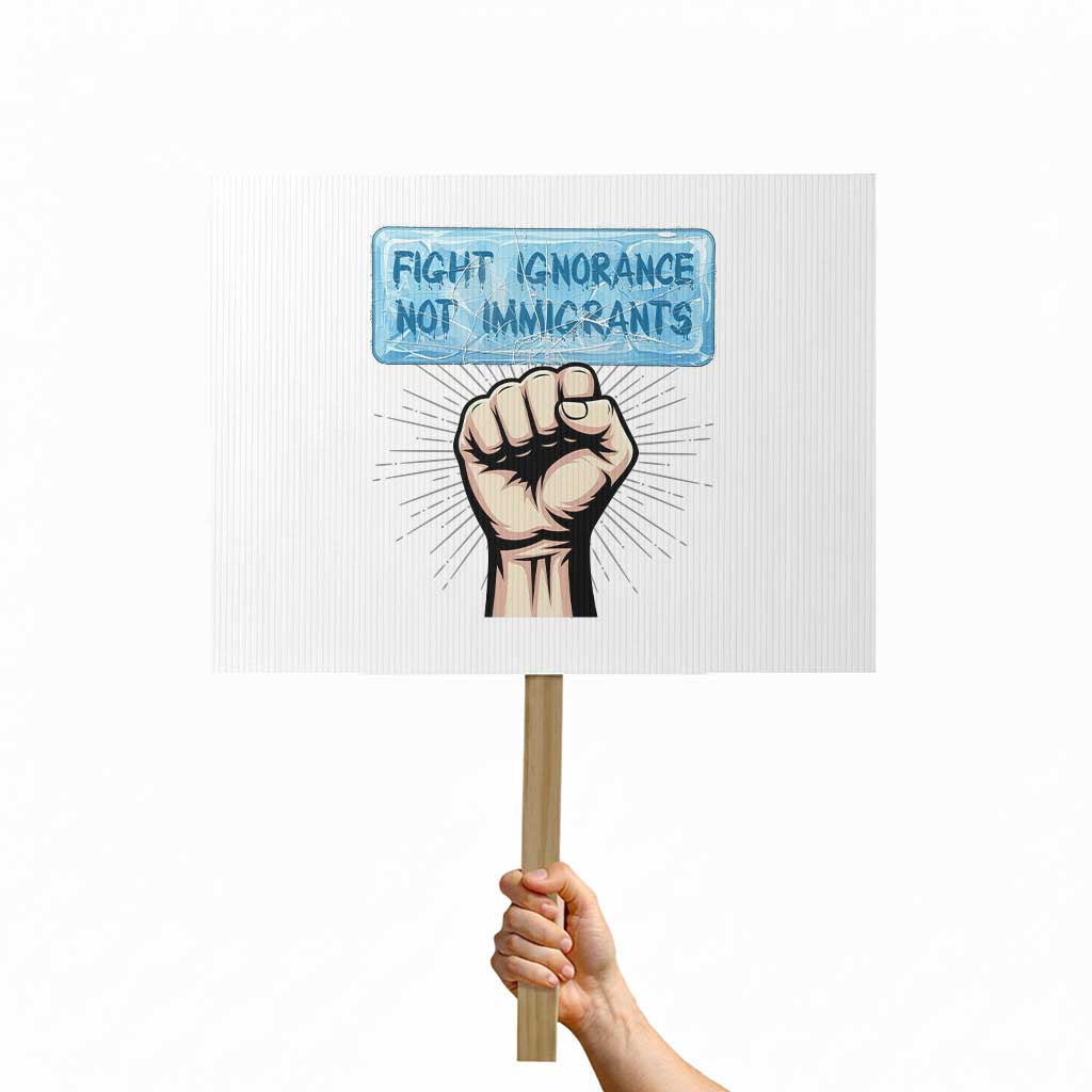 Fight Ignorance Not Immigrants Protest Sign Antiracist Human Rights Political Protest Anti ICE