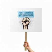 Fight Ignorance Not Immigrants Protest Sign Antiracist Human Rights Political Protest Anti ICE