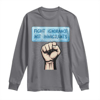 Fight Ignorance Not Immigrants Long Sleeve Shirt Antiracist Human Rights Political Protest Anti ICE