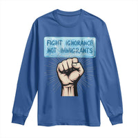 Fight Ignorance Not Immigrants Long Sleeve Shirt Antiracist Human Rights Political Protest Anti ICE
