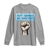 Fight Ignorance Not Immigrants Long Sleeve Shirt Antiracist Human Rights Political Protest Anti ICE
