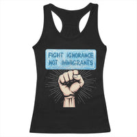 Fight Ignorance Not Immigrants Racerback Tank Top Antiracist Human Rights Political Protest Anti ICE