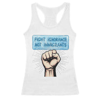 Fight Ignorance Not Immigrants Racerback Tank Top Antiracist Human Rights Political Protest Anti ICE
