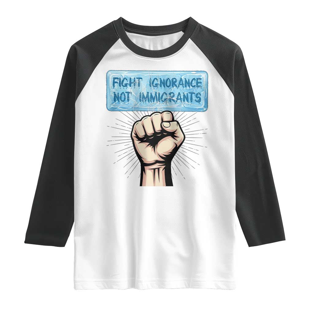 Fight Ignorance Not Immigrants Raglan Shirt Antiracist Human Rights Political Protest Anti ICE