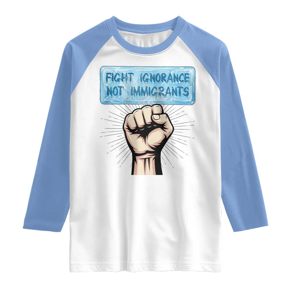 Fight Ignorance Not Immigrants Raglan Shirt Antiracist Human Rights Political Protest Anti ICE