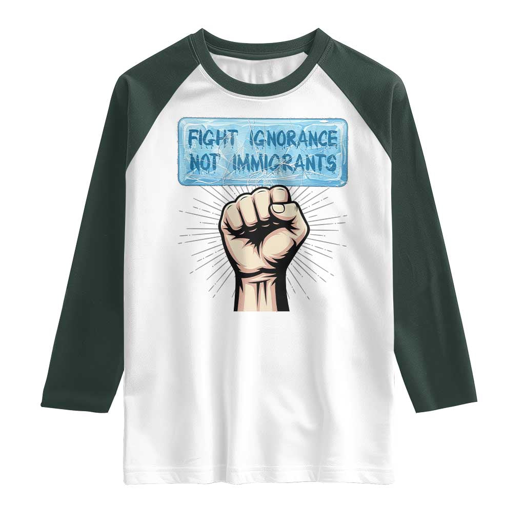 Fight Ignorance Not Immigrants Raglan Shirt Antiracist Human Rights Political Protest Anti ICE
