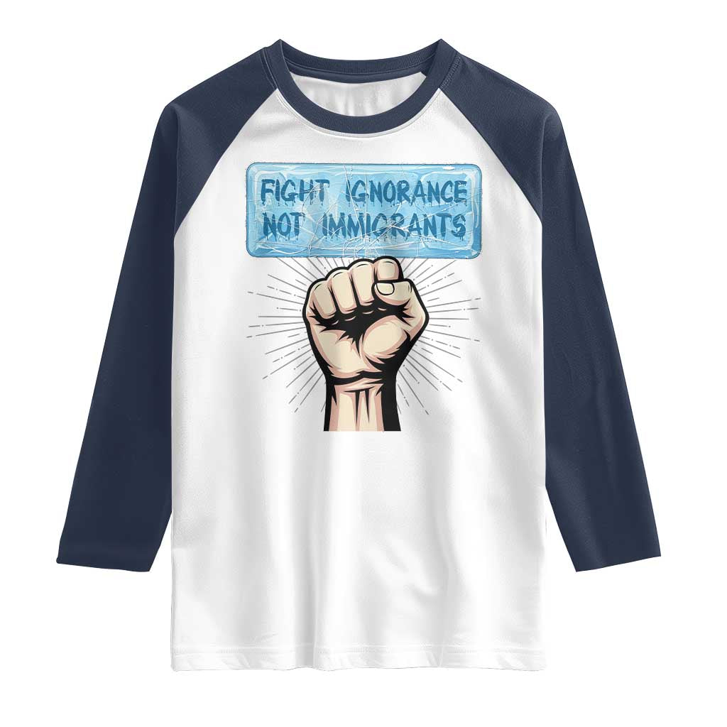 Fight Ignorance Not Immigrants Raglan Shirt Antiracist Human Rights Political Protest Anti ICE