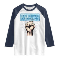 Fight Ignorance Not Immigrants Raglan Shirt Antiracist Human Rights Political Protest Anti ICE