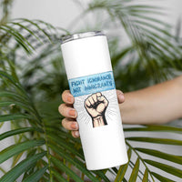 Fight Ignorance Not Immigrants Skinny Tumbler Antiracist Human Rights Political Protest Anti ICE