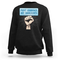 Fight Ignorance Not Immigrants Sweatshirt Antiracist Human Rights Political Protest Anti ICE