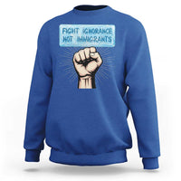 Fight Ignorance Not Immigrants Sweatshirt Antiracist Human Rights Political Protest Anti ICE