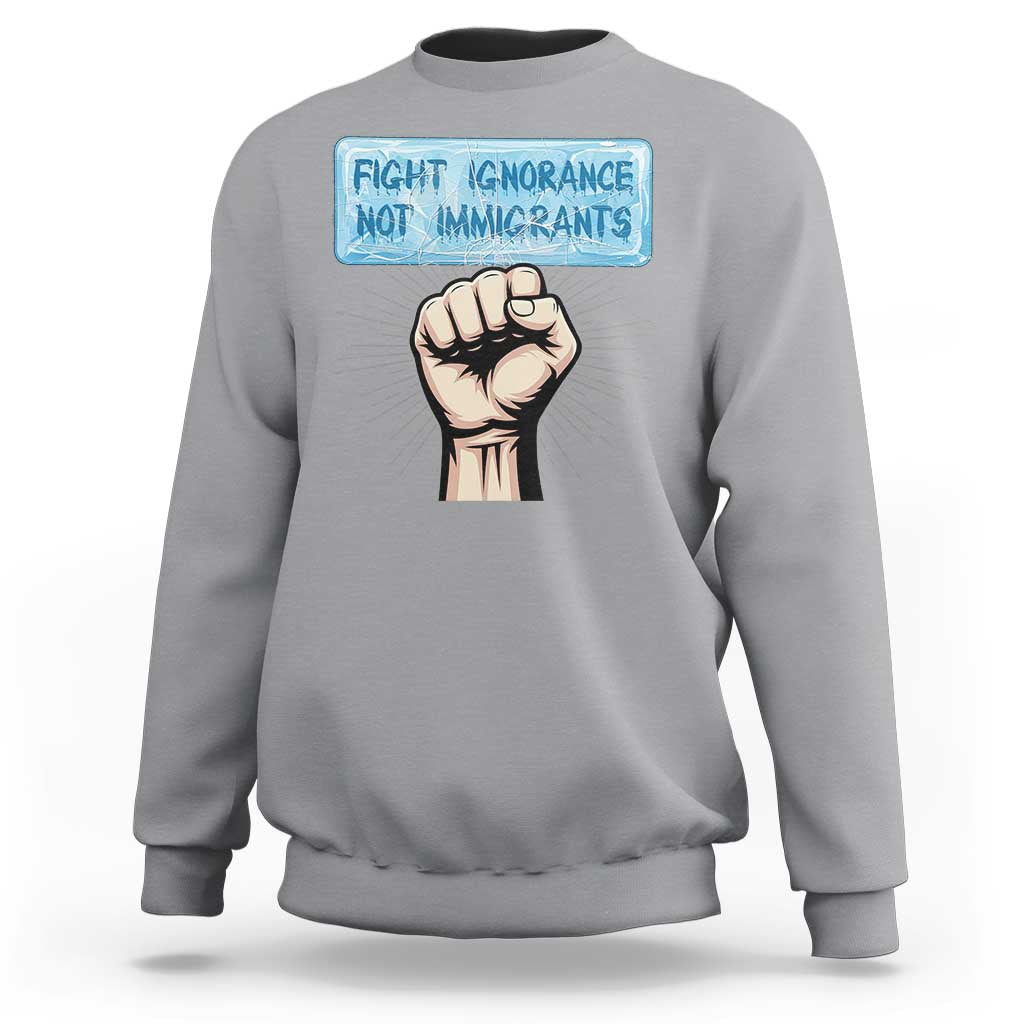 Fight Ignorance Not Immigrants Sweatshirt Antiracist Human Rights Political Protest Anti ICE
