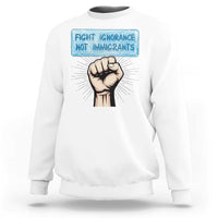 Fight Ignorance Not Immigrants Sweatshirt Antiracist Human Rights Political Protest Anti ICE